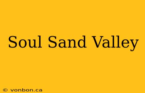 Soul Sand Valley