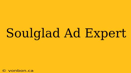 Soulglad Ad Expert