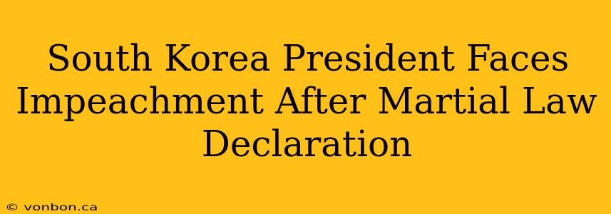 South Korea President Faces Impeachment After Martial Law Declaration