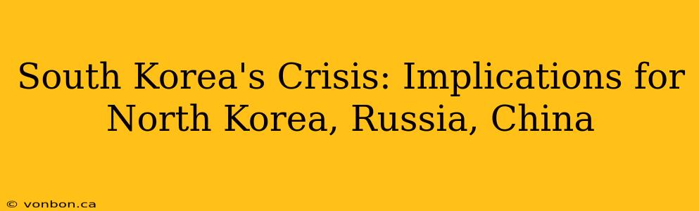 South Korea's Crisis: Implications for North Korea, Russia, China