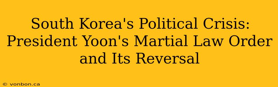 South Korea's Political Crisis: President Yoon's Martial Law Order and Its Reversal