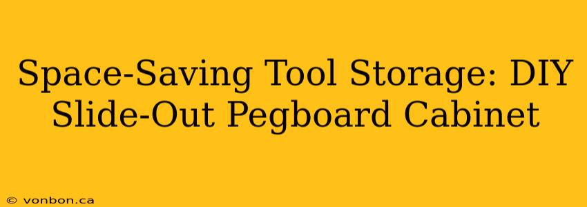 Space-Saving Tool Storage: DIY Slide-Out Pegboard Cabinet