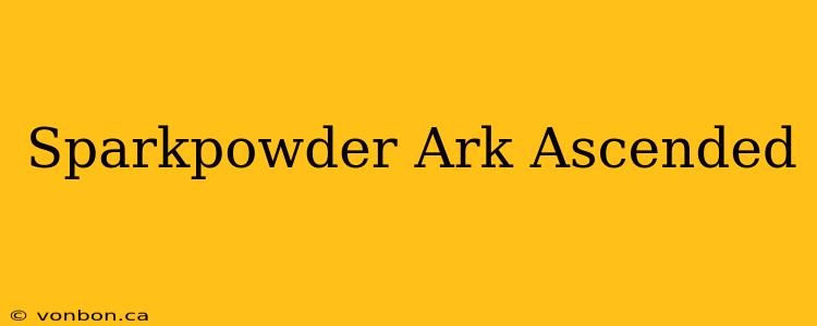 Sparkpowder Ark Ascended