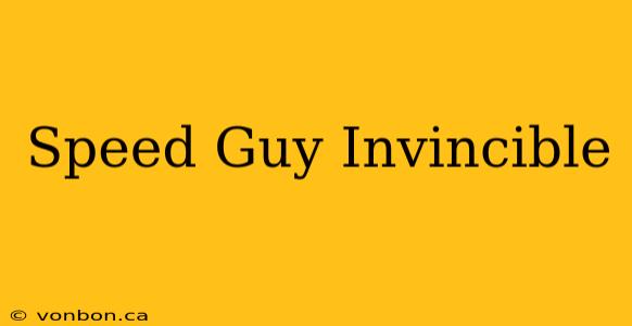 Speed Guy Invincible