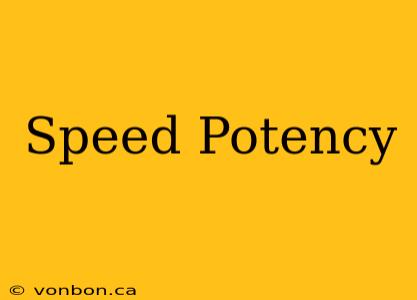 Speed Potency