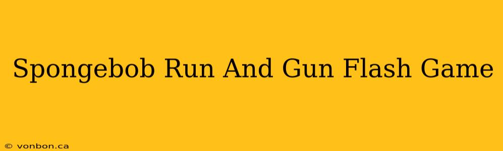 Spongebob Run And Gun Flash Game