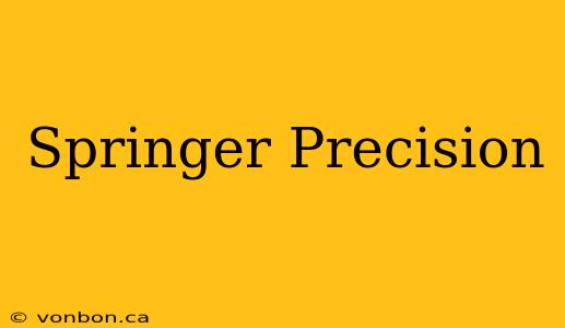 Springer Precision