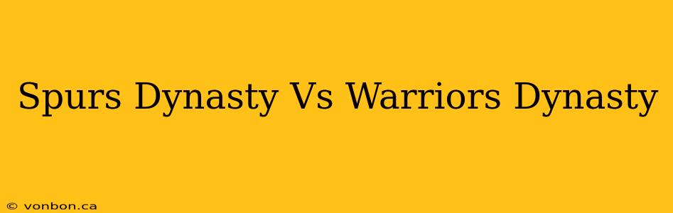 Spurs Dynasty Vs Warriors Dynasty