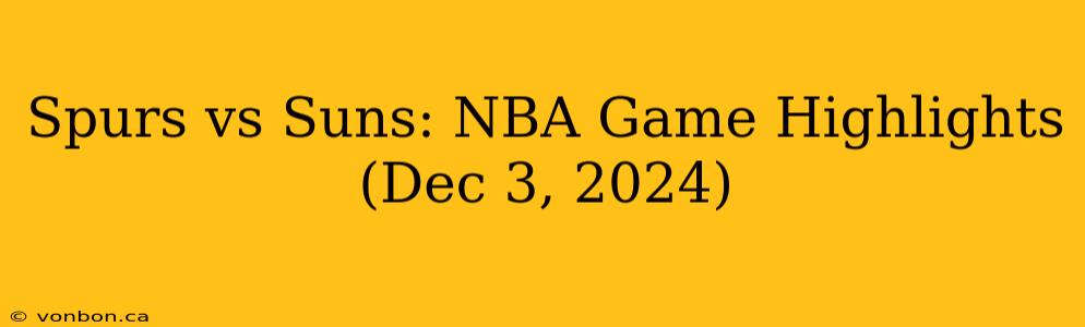 Spurs vs Suns: NBA Game Highlights (Dec 3, 2024)