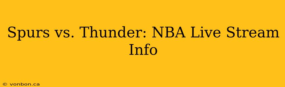 Spurs vs. Thunder: NBA Live Stream Info