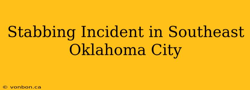 Stabbing Incident in Southeast Oklahoma City