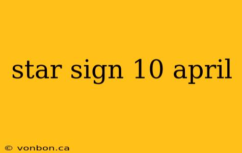 star sign 10 april