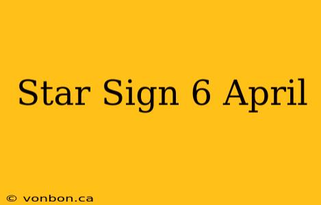 Star Sign 6 April