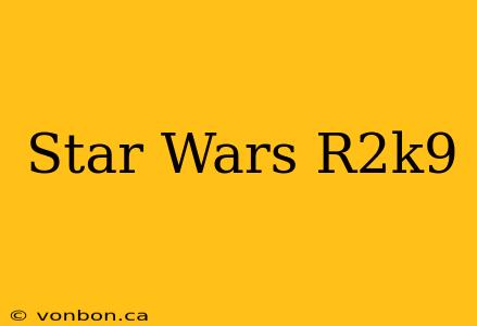 Star Wars R2k9