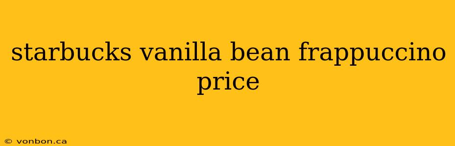 starbucks vanilla bean frappuccino price