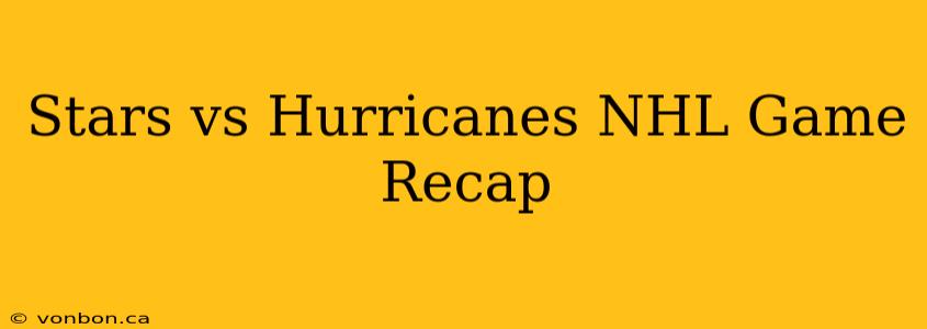 Stars vs Hurricanes NHL Game Recap