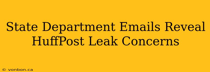 State Department Emails Reveal HuffPost Leak Concerns