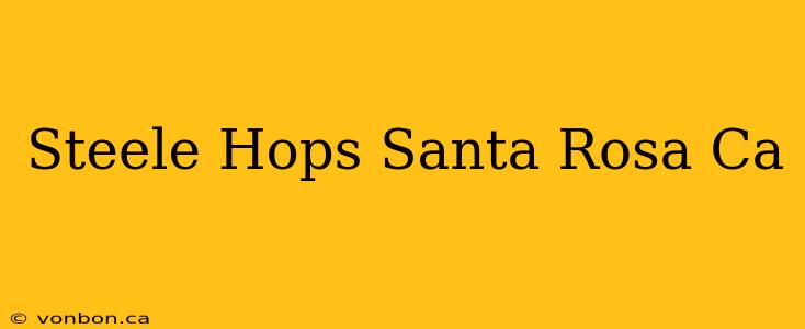 Steele Hops Santa Rosa Ca