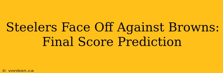 Steelers Face Off Against Browns: Final Score Prediction