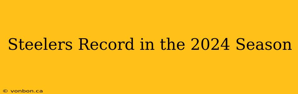 Steelers Record in the 2024 Season