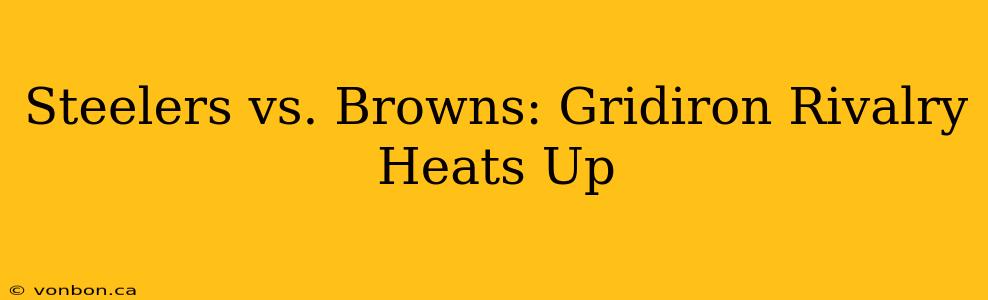 Steelers vs. Browns: Gridiron Rivalry Heats Up