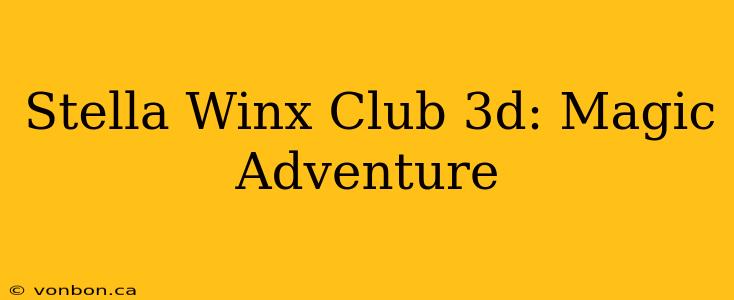 Stella Winx Club 3d: Magic Adventure