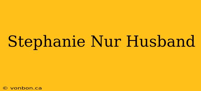 Stephanie Nur Husband