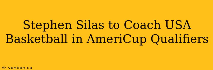 Stephen Silas to Coach USA Basketball in AmeriCup Qualifiers