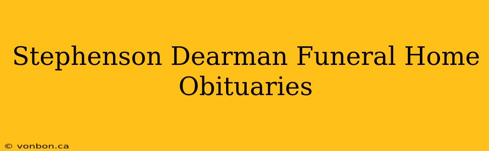 Stephenson Dearman Funeral Home Obituaries