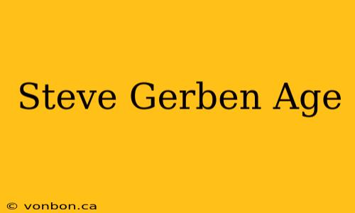 Steve Gerben Age