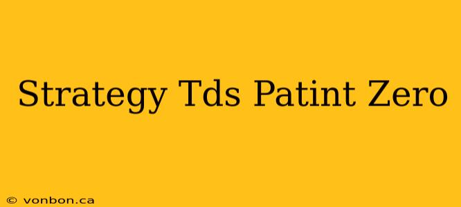 Strategy Tds Patint Zero