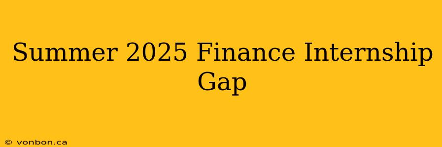 Summer 2025 Finance Internship Gap