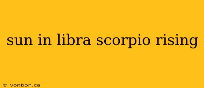 sun in libra scorpio rising