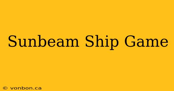 Sunbeam Ship Game