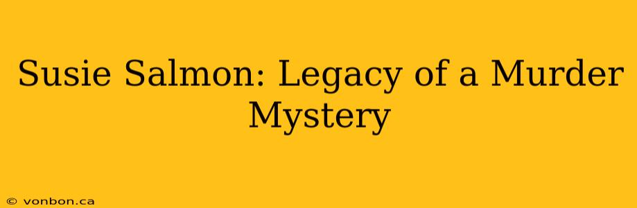 Susie Salmon: Legacy of a Murder Mystery