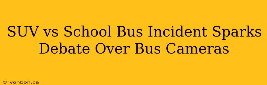 SUV vs School Bus Incident Sparks Debate Over Bus Cameras