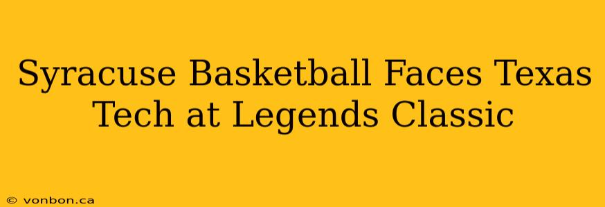 Syracuse Basketball Faces Texas Tech at Legends Classic