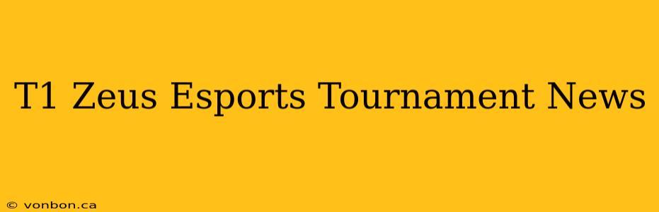 T1 Zeus Esports Tournament News