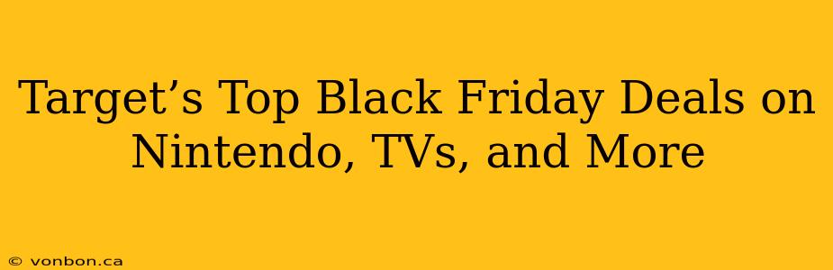 Target’s Top Black Friday Deals on Nintendo, TVs, and More