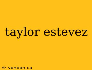 taylor estevez