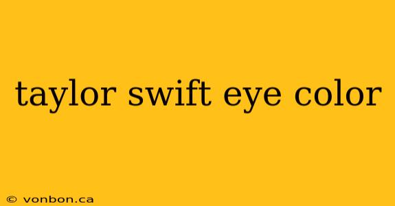 taylor swift eye color