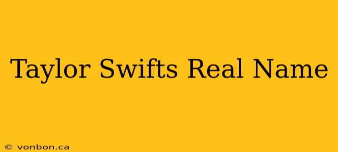 Taylor Swifts Real Name