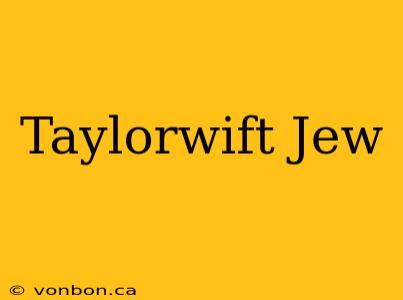 Taylorwift Jew