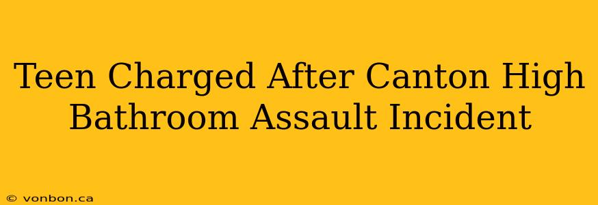 Teen Charged After Canton High Bathroom Assault Incident