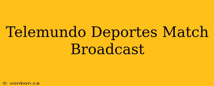 Telemundo Deportes Match Broadcast