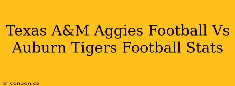 Texas A&M Aggies Football Vs Auburn Tigers Football Stats