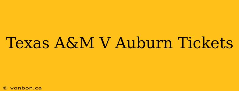 Texas A&M V Auburn Tickets