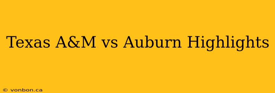 Texas A&M vs Auburn Highlights