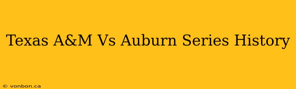 Texas A&M Vs Auburn Series History