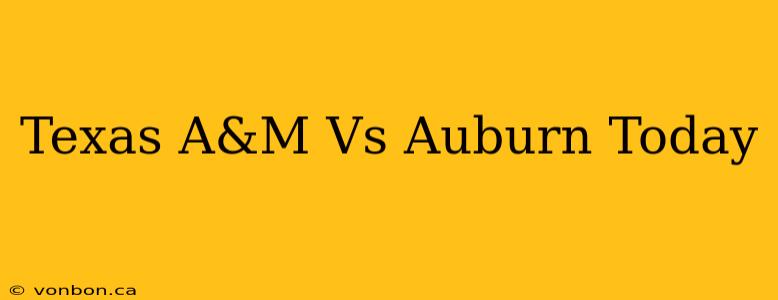 Texas A&M Vs Auburn Today